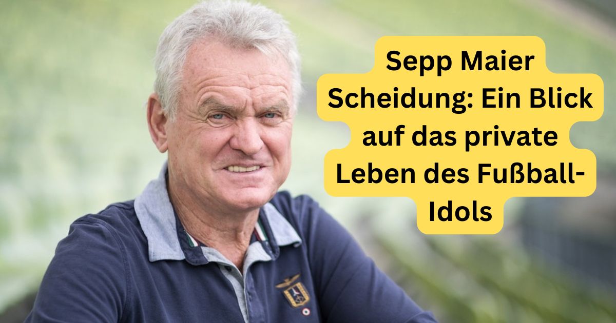 Sepp Maier Scheidung: Ein Blick auf das private Leben des Fußball-Idols