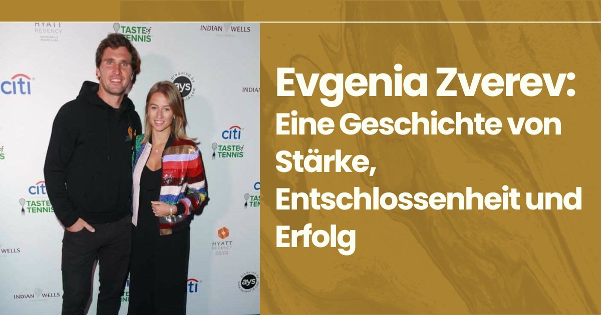 Evgenia Zverev: Eine Geschichte von Stärke, Entschlossenheit und Erfolg