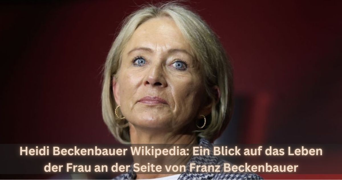 Heidi Beckenbauer Wikipedia: Ein Blick auf das Leben der Frau an der Seite von Franz Beckenbauer