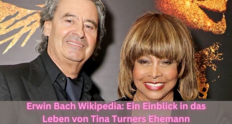 Erwin Bach Wikipedia: Ein Einblick in das Leben von Tina Turners Ehemann