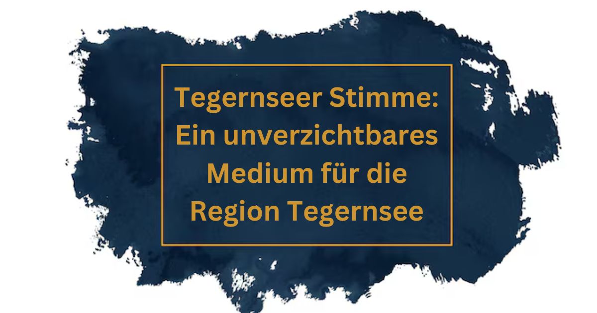 Tegernseer Stimme: Ein unverzichtbares Medium für die Region Tegernsee