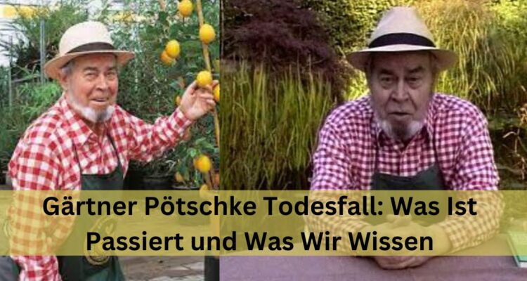 Gärtner Pötschke Todesfall: Was Ist Passiert und Was Wir Wissen