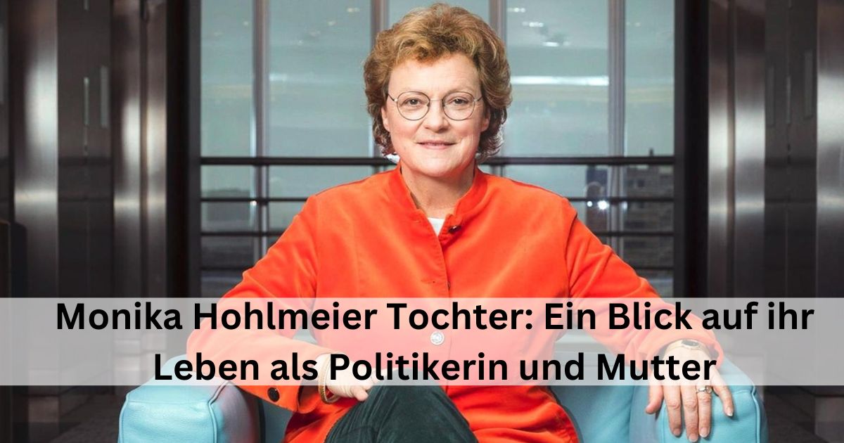 Monika Hohlmeier Tochter: Ein Blick auf ihr Leben als Politikerin und Mutter