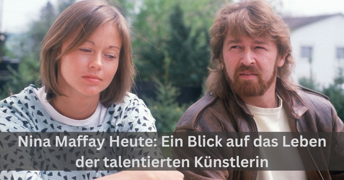 Nina Maffay Heute: Ein Blick auf das Leben der talentierten Künstlerin