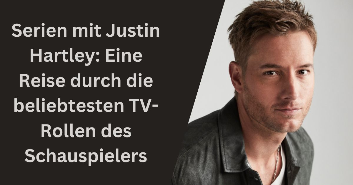 Serien mit Justin Hartley: Eine Reise durch die beliebtesten TV-Rollen des Schauspielers