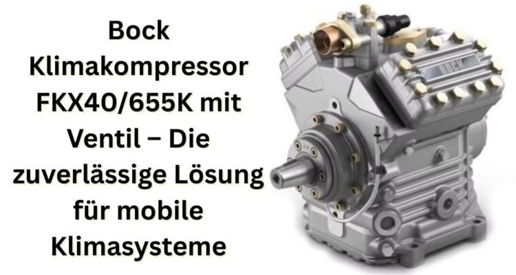 Bock Klimakompressor FKX40/655K mit Ventil – Die zuverlässige Lösung für mobile Klimasysteme