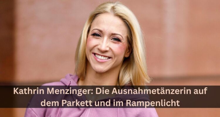 Kathrin Menzinger: Die Ausnahmetänzerin auf dem Parkett und im Rampenlicht