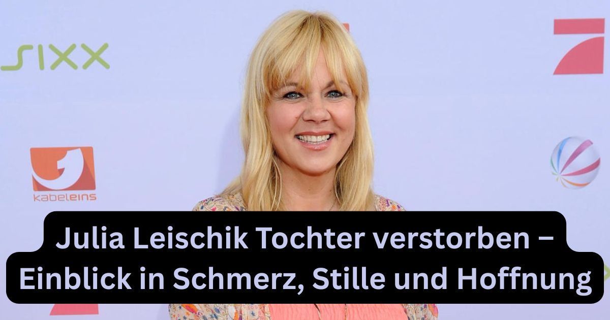 Julia Leischik Tochter verstorben – Einblick in Schmerz, Stille und Hoffnung