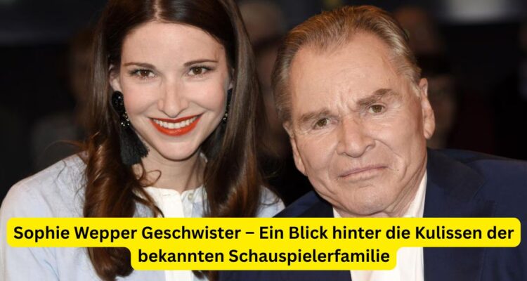 Sophie Wepper Geschwister – Ein Blick hinter die Kulissen der bekannten Schauspielerfamilie