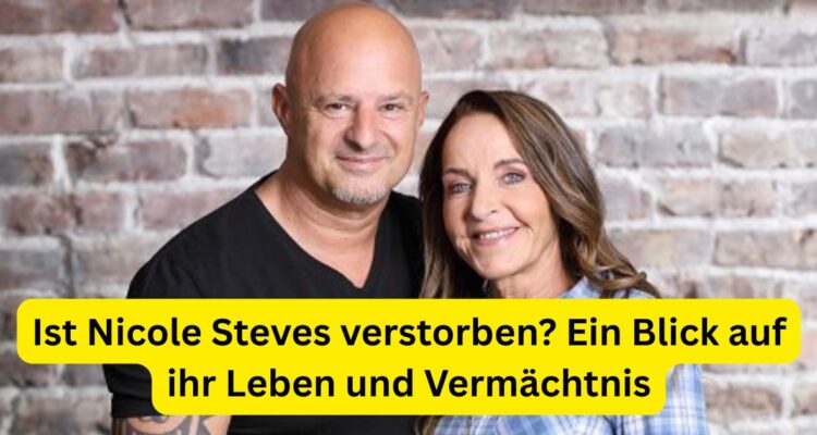 Ist Nicole Steves verstorben? Ein Blick auf ihr Leben und Vermächtnis