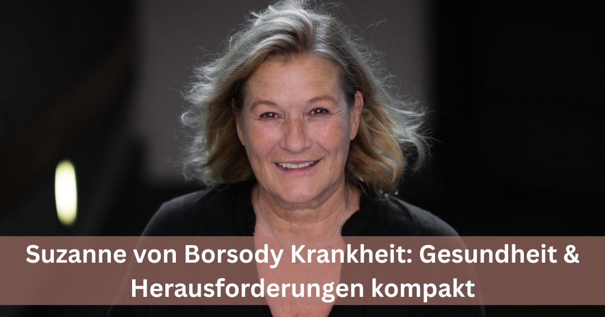 Suzanne von Borsody Krankheit: Gesundheit & Herausforderungen kompakt