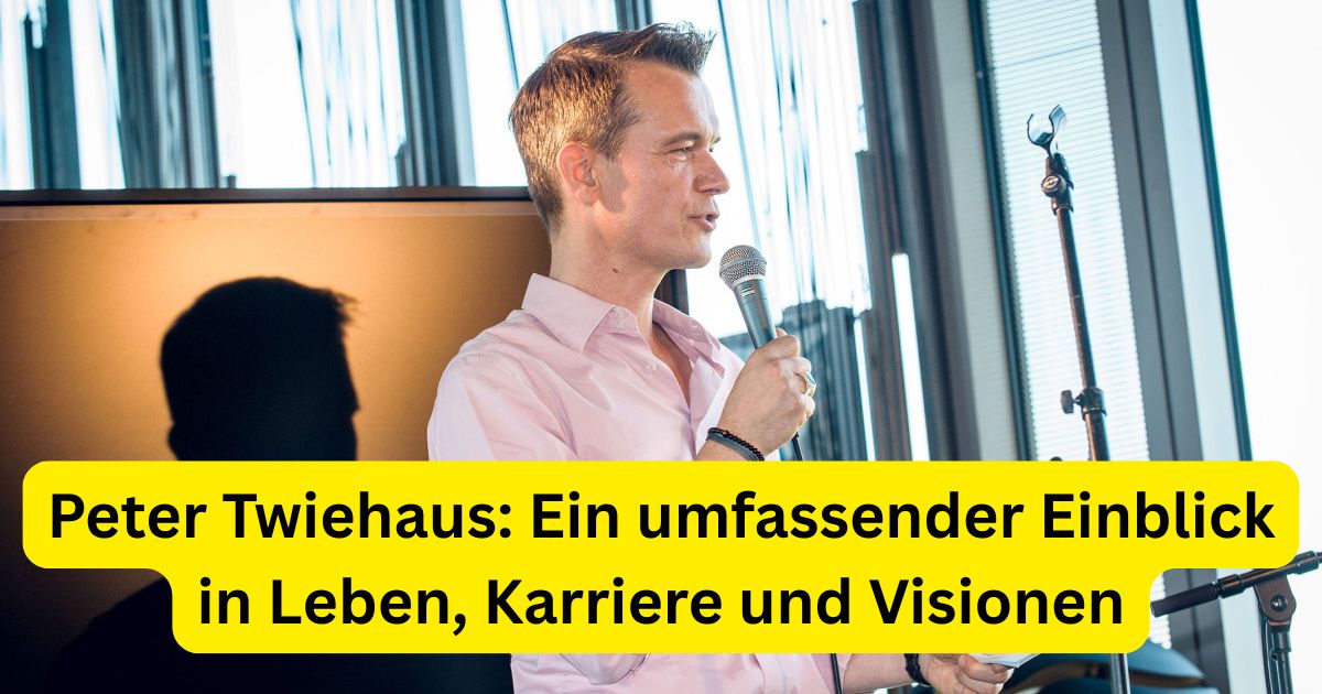 Peter Twiehaus: Ein umfassender Einblick in Leben, Karriere und Visionen