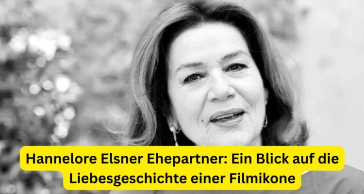 Hannelore Elsner Ehepartner: Ein Blick auf die Liebesgeschichte einer Filmikone