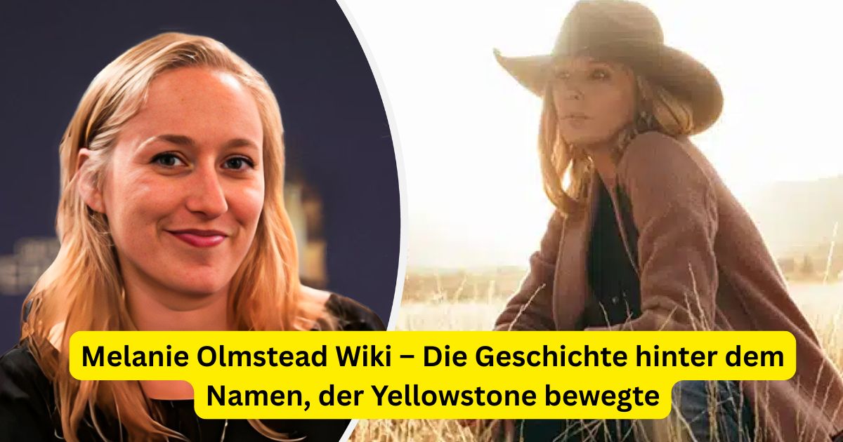 Melanie Olmstead Wiki – Die Geschichte hinter dem Namen, der Yellowstone bewegte