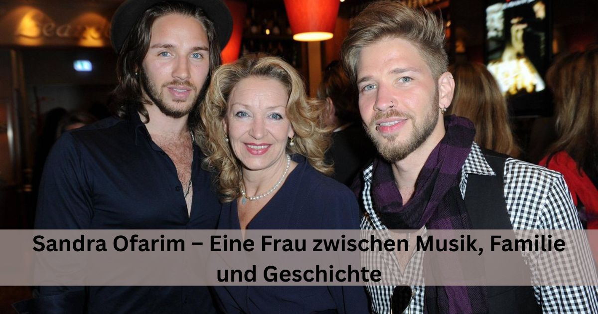 Sandra Ofarim – Eine Frau zwischen Musik, Familie und Geschichte