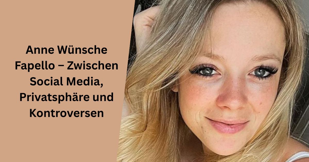 Anne Wünsche Fapello – Zwischen Social Media, Privatsphäre und Kontroversen