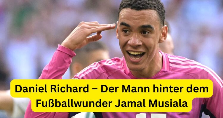 Daniel Richard – Der Mann hinter dem Fußballwunder Jamal Musiala