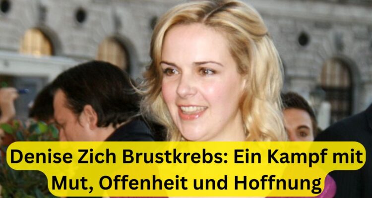 Denise Zich Brustkrebs: Ein Kampf mit Mut, Offenheit und Hoffnung