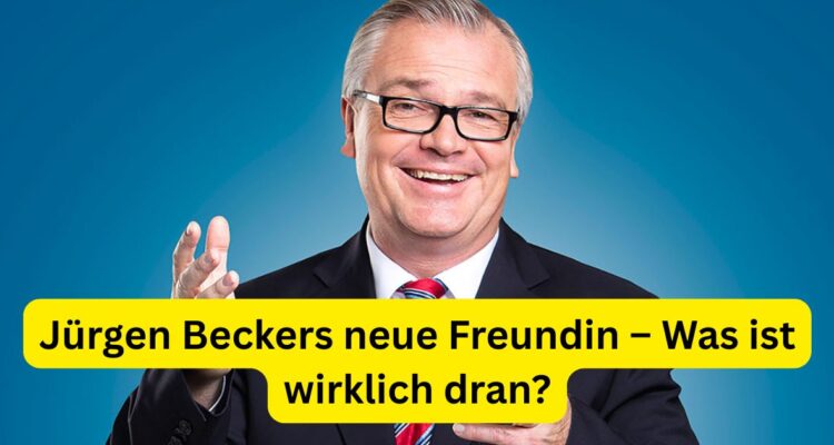 Jürgen Beckers neue Freundin – Was ist wirklich dran?