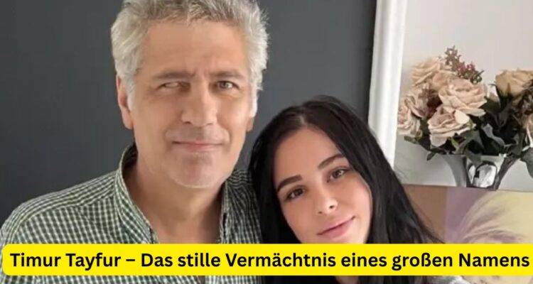 Timur Tayfur – Das stille Vermächtnis eines großen Namens