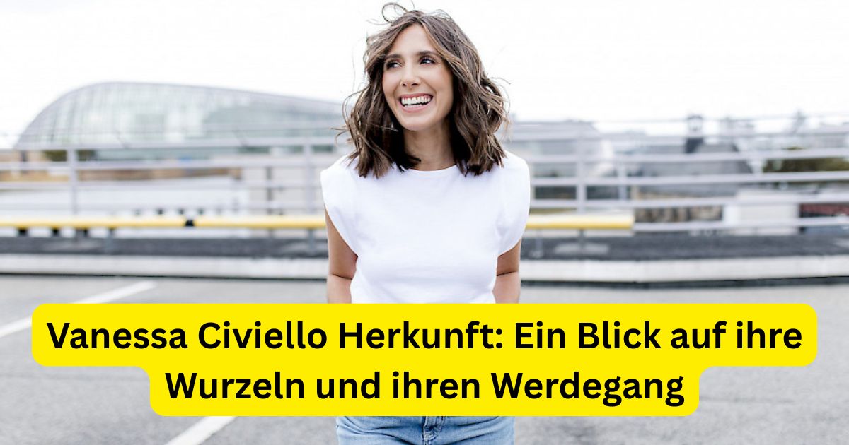 Vanessa Civiello Herkunft: Ein Blick auf ihre Wurzeln und ihren Werdegang