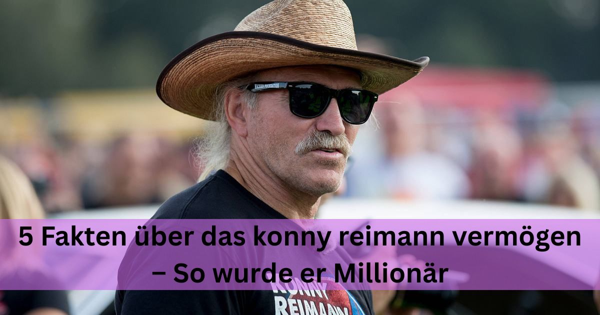 5 Fakten über das konny reimann vermögen – So wurde er Millionär