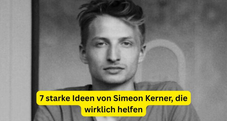 7 starke Ideen von Simeon Kerner, die wirklich helfen