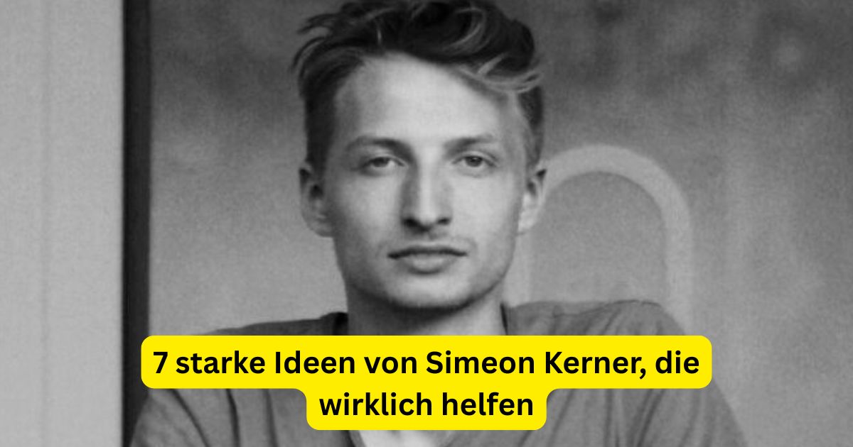 7 starke Ideen von Simeon Kerner, die wirklich helfen