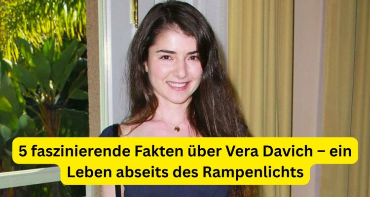 5 faszinierende Fakten über Vera Davich – ein Leben abseits des Rampenlichts