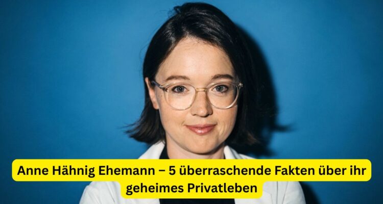 Anne Hähnig Ehemann – 5 überraschende Fakten über ihr geheimes Privatleben