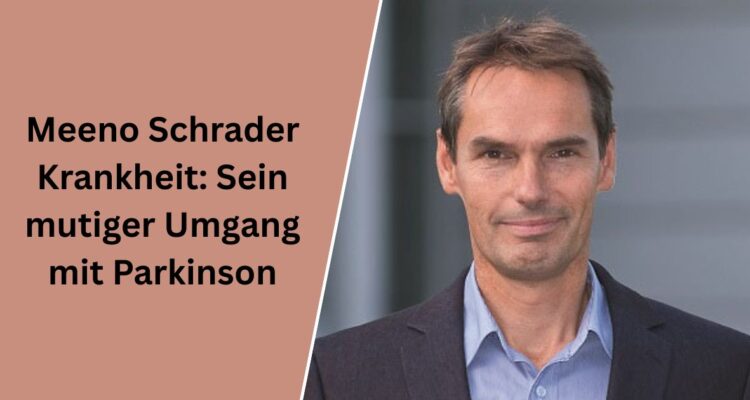 Meeno Schrader Krankheit: Sein mutiger Umgang mit Parkinson