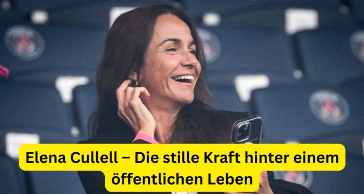 Elena Cullell – Die stille Kraft hinter einem öffentlichen Leben
