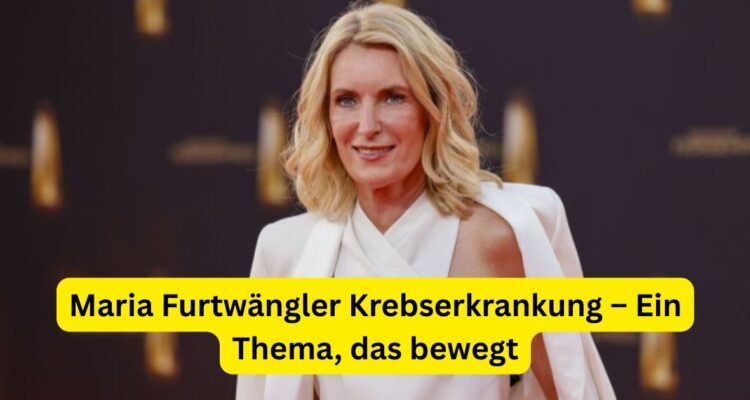 Maria Furtwängler Krebserkrankung – Ein Thema, das bewegt