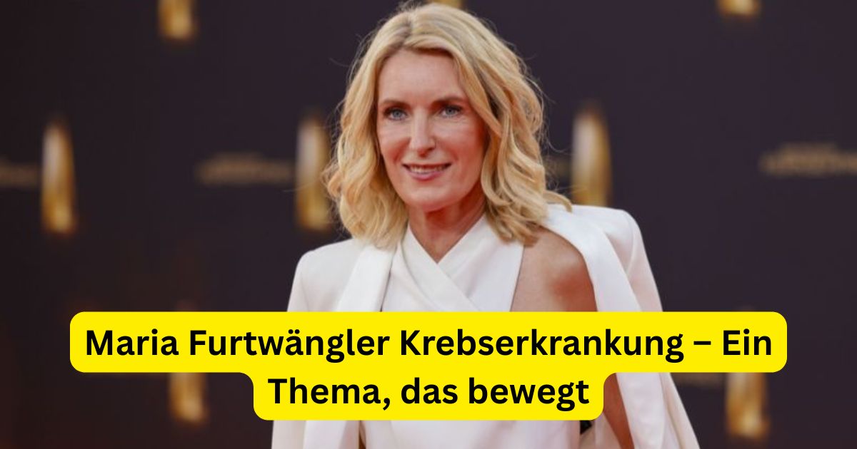 Maria Furtwängler Krebserkrankung – Ein Thema, das bewegt