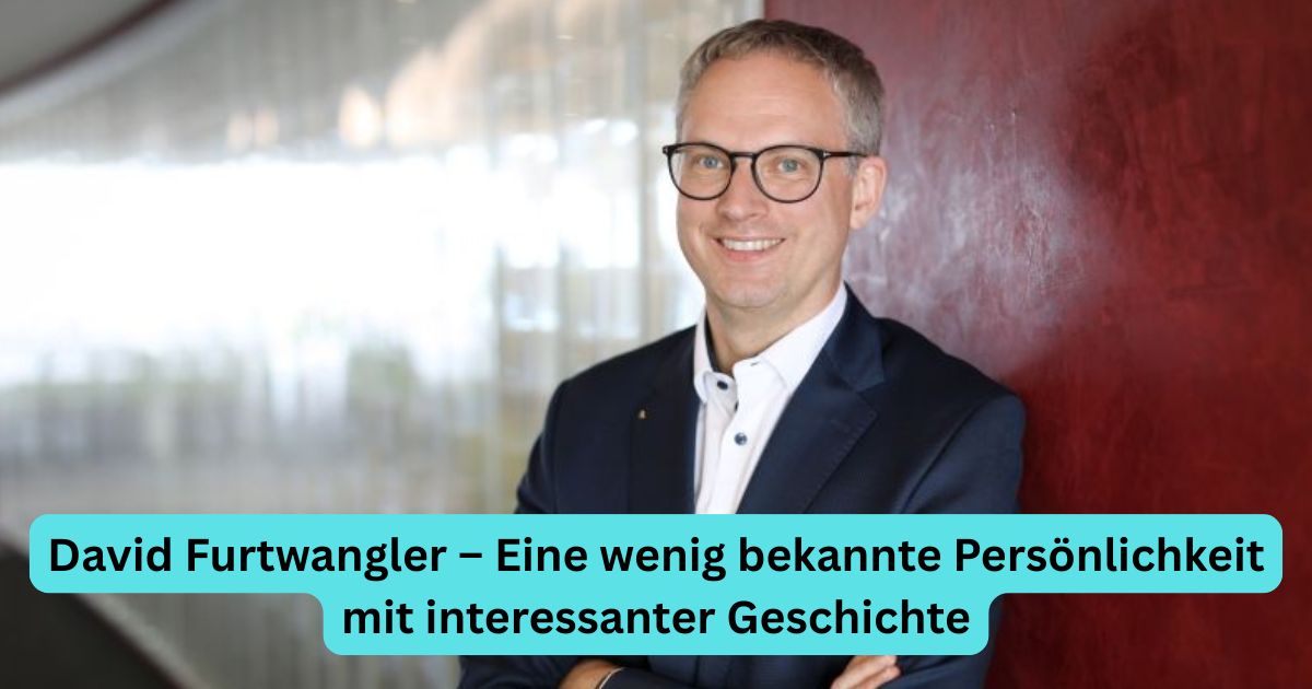 David Furtwangler – Eine wenig bekannte Persönlichkeit mit interessanter Geschichte