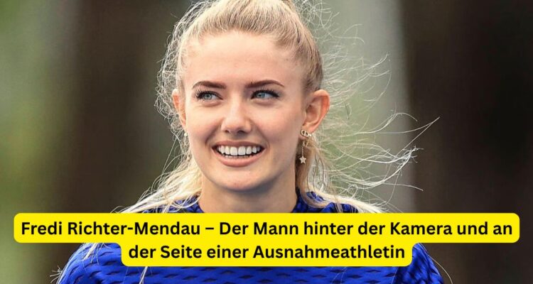 Fredi Richter-Mendau – Der Mann hinter der Kamera und an der Seite einer Ausnahmeathletin
