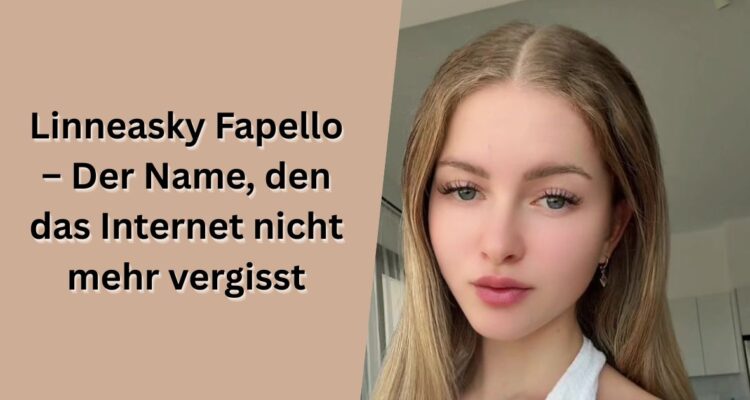 Linneasky Fapello – Der Name, den das Internet nicht mehr vergisst