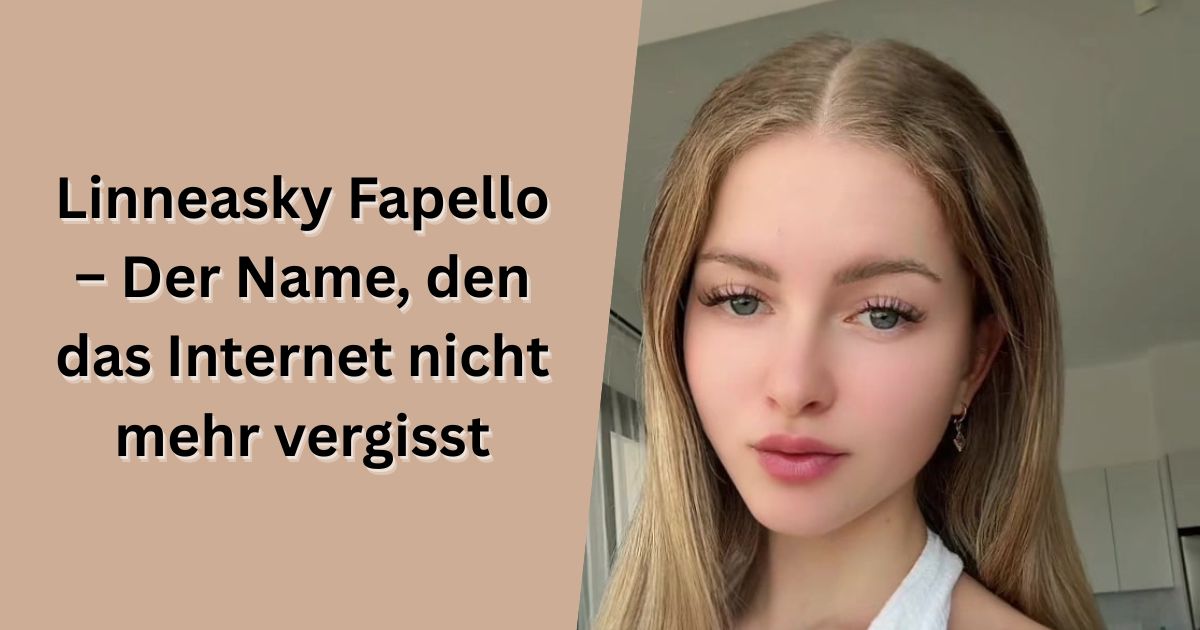 Linneasky Fapello – Der Name, den das Internet nicht mehr vergisst