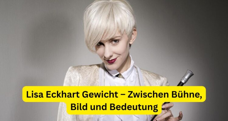 Lisa Eckhart Gewicht – Zwischen Bühne, Bild und Bedeutung
