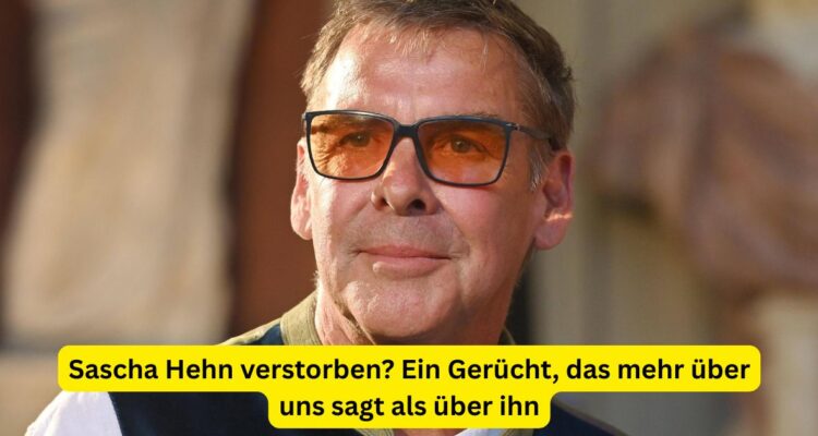 Sascha Hehn verstorben? Ein Gerücht, das mehr über uns sagt als über ihn