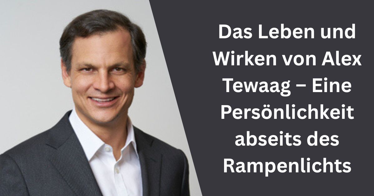 Das Leben und Wirken von Alex Tewaag – Eine Persönlichkeit abseits des Rampenlichts