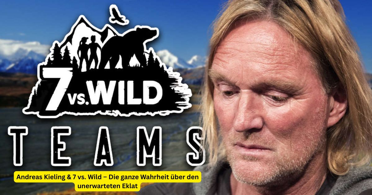 Andreas Kieling & 7 vs. Wild – Die ganze Wahrheit über den unerwarteten Eklat