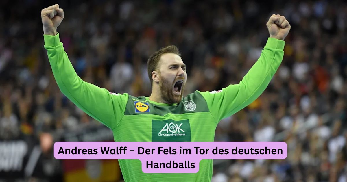 Andreas Wolff – Der Fels im Tor des deutschen Handballs