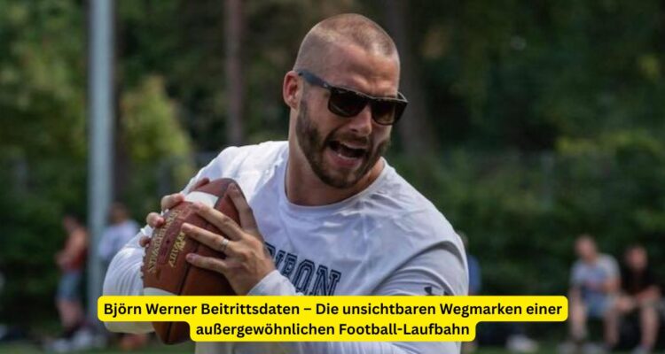 Björn Werner Beitrittsdaten – Die unsichtbaren Wegmarken einer außergewöhnlichen Football-Laufbahn
