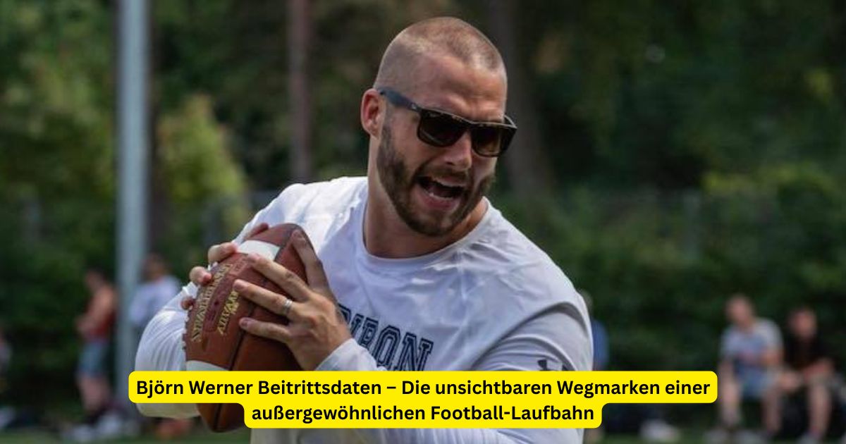 Björn Werner Beitrittsdaten – Die unsichtbaren Wegmarken einer außergewöhnlichen Football-Laufbahn