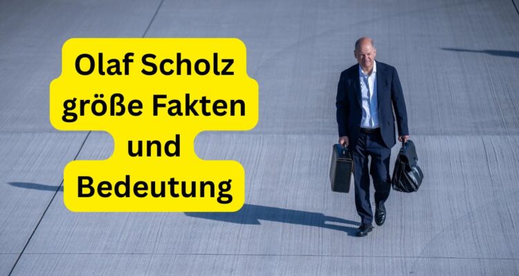 Olaf Scholz größe Fakten und Bedeutung