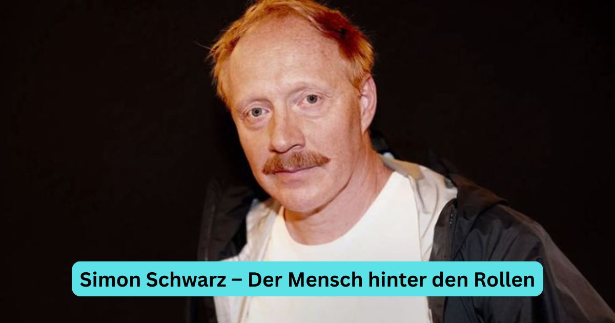 Simon Schwarz – Der Mensch hinter den Rollen