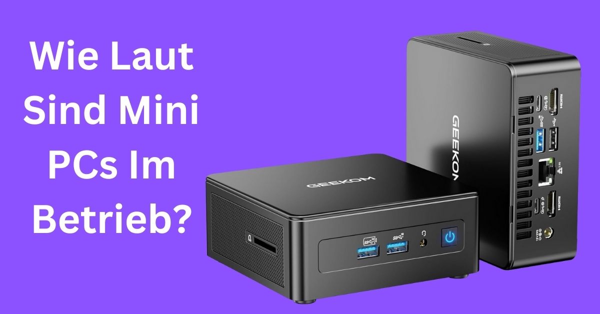 Wie Laut Sind Mini PCs Im Betrieb