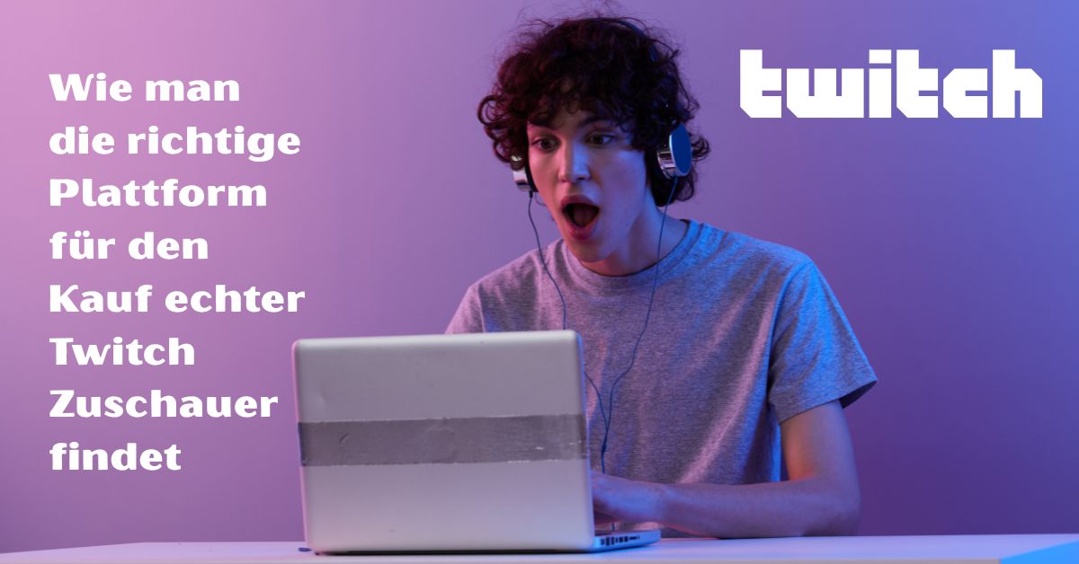 Wie man die richtige Plattform für den Kauf echter Twitch Zuschauer findet