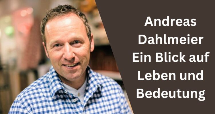 Andreas Dahlmeier Ein Blick auf Leben und Bedeutung